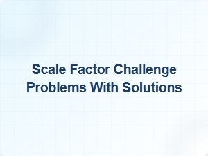 Scale Factor Challenge Problems: Area and Volume Solutions