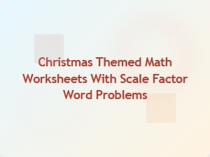 Christmas Math Puzzles: Scale Factor Word Problems
