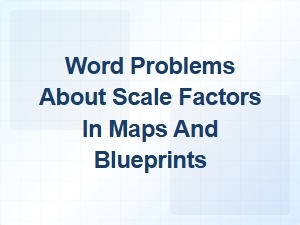 Solving Map and Blueprint Word Problems with Scale Factors